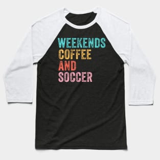 Cool Soccer Mom Life With Saying Weekends Coffee and Soccer Baseball T-Shirt